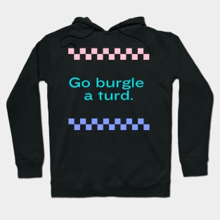 Go burgle a turd Hoodie